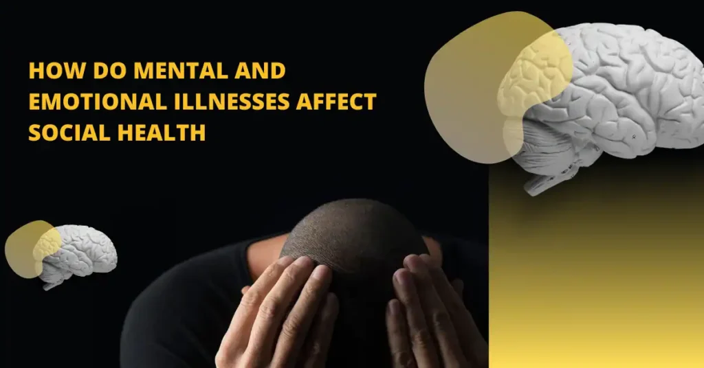 how do mental and emotional illnesses affect social health